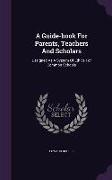 A Guide-book For Parents, Teachers And Scholars: Designed As A System Of Ethics For Common Schools