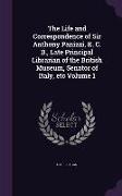 The Life and Correspondence of Sir Anthony Panizzi, K. C. B., Late Principal Librarian of the British Museum, Senator of Italy, Etc Volume 1
