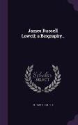 James Russell Lowell, A Biography