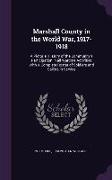 Marshall County in the World War, 1917-1918: A Pictorial History of the Community's Participation in All Wartime Activities with a Complete Roster of