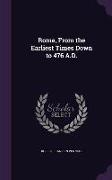 Rome, from the Earliest Times Down to 476 A.D