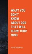 What You Don't Know About God That Will Blow Your Mind