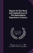 Report On The Work And Expenditures Of The Agricultural Experiment Stations