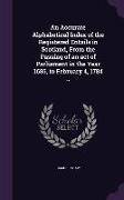 An Accurate Alphabetical Index of the Registered Entails in Scotland, from the Passing of an Act of Parliament in the Year 1685, to February 4, 1784