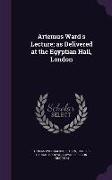 Artemus Ward's Lecture, As Delivered at the Egyptian Hall, London