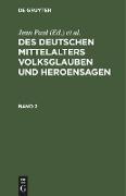 Des Deutschen Mittelalters Volksglauben und Heroensagen. Band 2