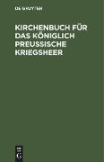 Kirchenbuch für das Königlich Preußische Kriegsheer