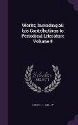 Works, Including All His Contributions to Periodical Literature Volume 8