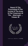 Report Of The Proceedings Of The Society Of The Army Of The Tennessee At The ... Meeting[s] ..., Volume 38