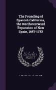 The Founding of Spanish California, the Northwestward Expansion of New Spain, 1687-1783