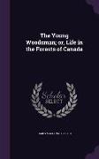 The Young Woodsman, Or, Life in the Forests of Canada