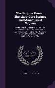 The Virginia Tourist. Sketches of the Springs and Mountains of Virginia: Containing an Eexposition of Fields for the Touist La Virginia, Natural Beaut