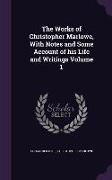 The Works of Christopher Marlowe, with Notes and Some Account of His Life and Writings Volume 1