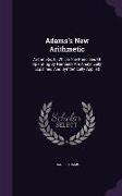 Adams's New Arithmetic: Arithmetic, In Which The Principles Of Operating By Numbers Are Analytically Explained, And Synthetically Applied