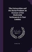 The Universities and the Social Problem an Account of the University Settlements in East London