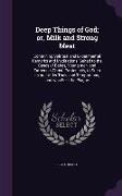 Deep Things of God, Or, Milk and Strong Meat: Containing Spiritual and Experimental Remarks and Meditations, Suited to the Cases of Babes, Young Men