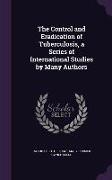 The Control and Eradication of Tuberculosis, a Series of International Studies by Many Authors