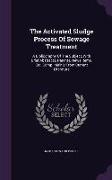 The Activated Sludge Process Of Sewage Treatment: A Bibliography Of The Subject, With Brief Abstracts, Patents, News Items, Etc. Comp. Mainly From Cur