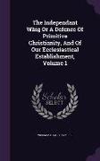The Independant Whig Or A Defence Of Primitive Christianity, And Of Our Ecclesiastical Establishment, Volume 1