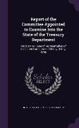 Report of the Committee Appointed to Examine Into the State of the Treasury Department: Made to the House of Representatives of the United States on t