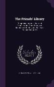 The Friends' Library: Comprising Journals, Doctrinal Treatises, and Other Writings of Members of the Religious Society of Friends Volume 10