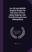An Old And Middle English Reader On The Basis Of Prof. Julius Zupitza's Alt- Und Mittelenglisches Übungsbuch