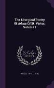 The Liturgical Poetry Of Adam Of St. Victor, Volume 1