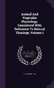Animal And Vegetable Physiology, Considered With Reference To Natural Theology, Volume 1