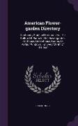 American Flower-garden Directory: Containing Practical Directions For The Culture Of Plants In The Flower-garden, Hot-house, Green-house, Rooms, Or Pa