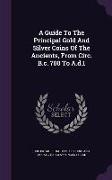 A Guide To The Principal Gold And Silver Coins Of The Ancients, From Circ. B.c. 700 To A.d.1