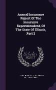 Annual Insurance Report Of The Insurance Superintendent, Of The State Of Illinois, Part 2