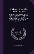 A Rivulet From The Ocean Of Truth: An Authentic And Interesting Narrative Of The Advancement Of A Spirit From Darkness To Light: Proving, By An Actual