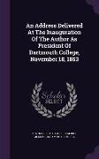 An Address Delivered At The Inauguration Of The Author As President Of Dartmouth College, November 18, 1863