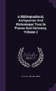 A Bibliographical, Antiquarian And Picturesque Tour In France And Germany, Volume 2