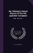 Mr. Whiston's Sacred History Of The Old And New Testament: Reduced Into Annals