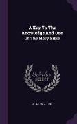 A Key To The Knowledge And Use Of The Holy Bible