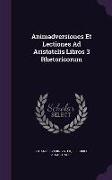 Animadversiones Et Lectiones Ad Aristotelis Libros 3 Rhetoricorum