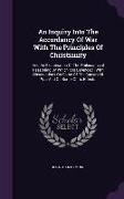 An Inquiry Into The Accordancy Of War With The Principles Of Christianity: And An Examination Of The Philosophical Reasoning By Which It Is Defended