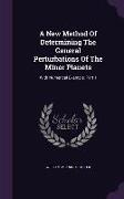 A New Method Of Determining The General Perturbations Of The Minor Planets: With Numerical Example, Part 1