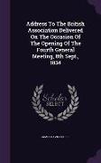 Address To The British Association Delivered On The Occasion Of The Opening Of The Fourth General Meeting, 8th Sept., 1834