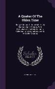 A Quaker Of The Olden Time: Being A Memoir Of John Roberts, By His Son, Daniel Roberts, With Particulars Of The Roberts Family Collected From Orig