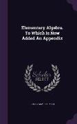 Elementary Algebra. To Which Is Now Added An Appendix