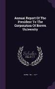 Annual Report Of The President To The Corporation Of Brown University