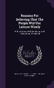 Reasons For Believing That The People Will Use Leisure Wisely: With A Statement Of The Character Of The Eight-hour Movement