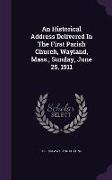 An Historical Address Delivered In The First Parish Church, Wayland, Mass., Sunday, June 25, 1911