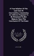 A True Relation Of The Late Case In Convocation, Concerning An Address Proposed To Be Presented To Her Majesty Upon The Conclusion Of The Peace