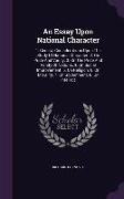 An Essay Upon National Character: 1. General Considerations Upon The Study Of National Character. 2. On Pride And Vanity. 3. On The Pride And Vanity O