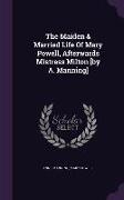 The Maiden & Married Life Of Mary Powell, Afterwards Mistress Milton [by A. Manning]