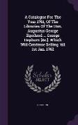 A Catalogue For The Year 1761, Of The Libraries Of The Hon. Augustus George Egerland ... George Hepburn [&c.]. Which Will Continue Selling 'till 1st J