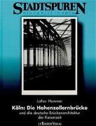 Köln. Die Hohenzollernbrücke und die deutsche Brückenarchitektur der Kaiserzeit